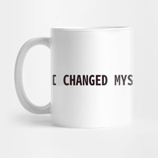 I changed myself for myslef Mug